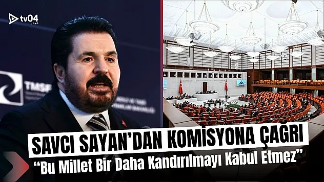 Savcı Sayan'dan 'Terörsüz Türkiye Komisyonu' Çağrısı: 'Bu Millet Bir Daha Kandırılmayı Kabul Etmez'