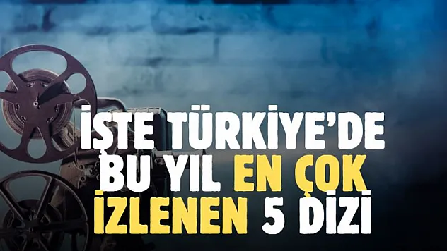 Türkiye'de en çok izlenen diziler belli oldu! İşte o liste