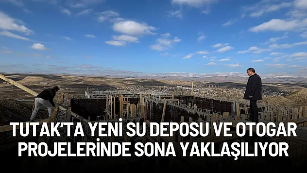 Tutak'ta Yeni Su Deposu ve Otogar Projelerinde Sona Yaklaşılıyor
