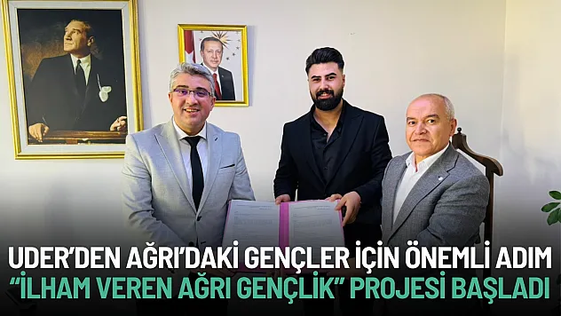 UDER'den Ağrı'da Gençler İçin Önemli Adım: 'İlham Veren Ağrı Gençlik' Projesi Başladı