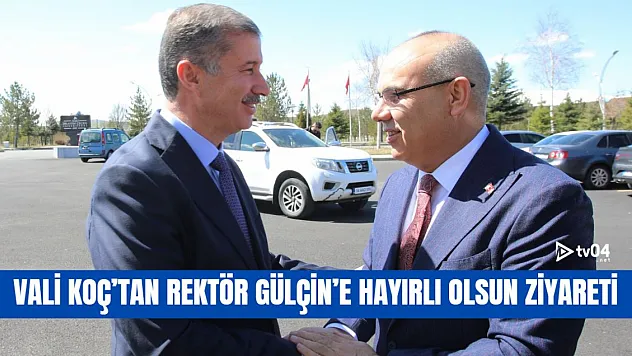 Vali Koç'tan Rektör Gülçin'e Hayırlı Olsun Ziyareti