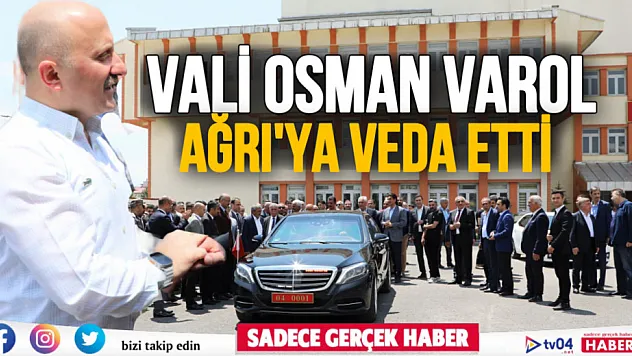 Vali Osman Varol Ağrı'ya veda etti