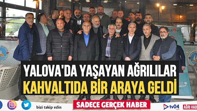 Yalova'da yaşayan Ağrılılar kahvaltıda bir araya geldi