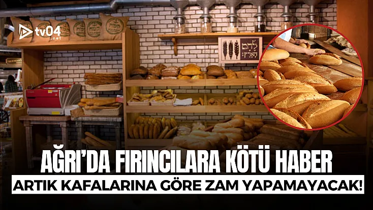 Ağrı'da fırıncılar artık kafalarına göre zam yapamayacak