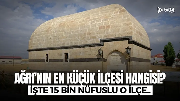 Ağrı'nın en küçük ilçesi belli oldu