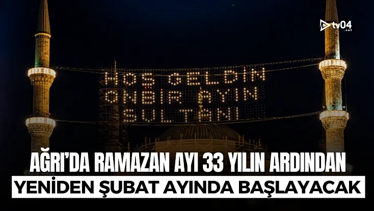 Ağrı’da Ramazan 33 yıl sonra yeniden Şubat ayında