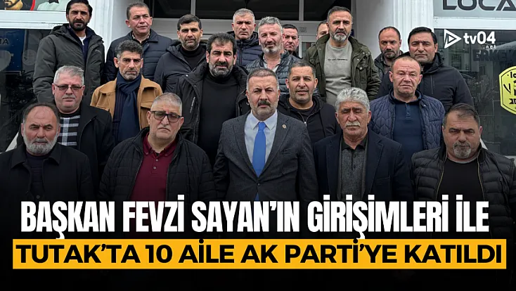 Tutak’ta 10 aile AK Parti’ye katıldı, Başkan Fevzi Sayan destekle sevindi