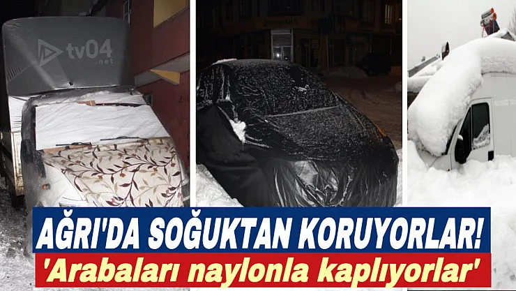 Ağrı'da araçları soğuktan naylon ve battaniye ile koruyorlar