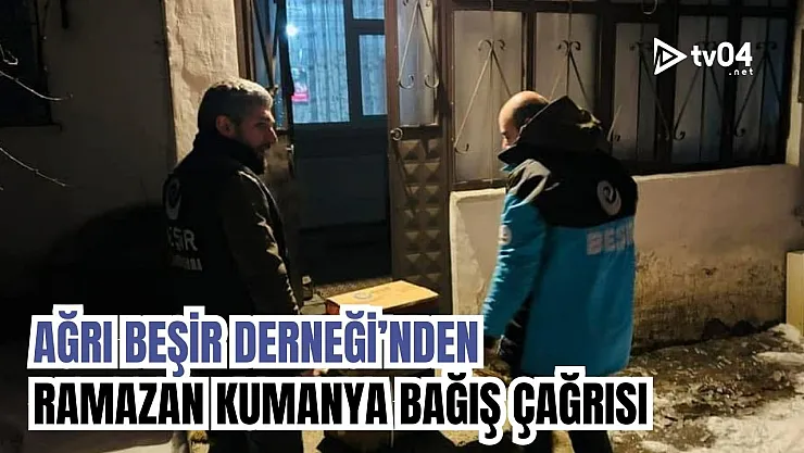 Ağrı Beşir Derneği'nden Ramazan Kumanya Bağışı Çağrısı