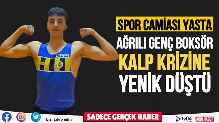 Ağrı'da 15 yaşındaki genç boksör kalp krizine yenik düştü