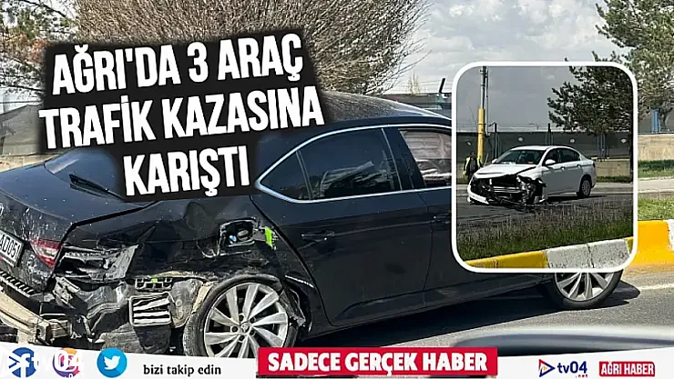 Ağrı'da 3 aracın karıştığı kazada maddi hasar meydana geldi