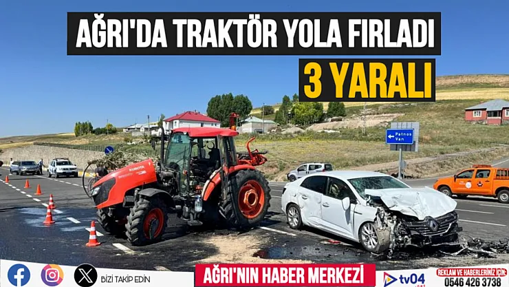 Ağrı'da aniden yola çıkan traktör kazaya sebep oldu: 3 yaralı