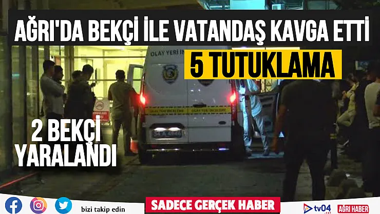 Ağrı'da bekçi ile vatandaş kavgasında: 5 tutuklama