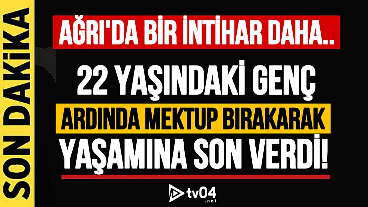 Ağrı'da bir genç ardında mektup bırakarak yaşamına son verdi