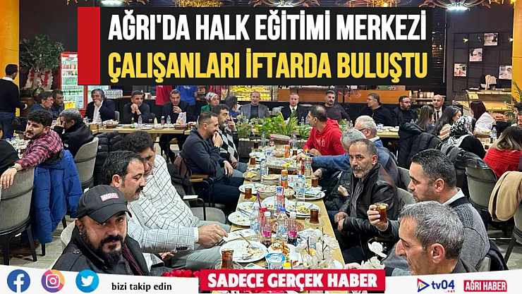 Ağrı'da Halk Eğitimi Merkezi çalışanları iftar sofrasında buluştu