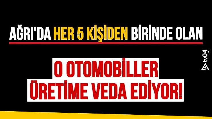 Ağrı'da her 5 kişiden birinde olan o otomobiller artık üretilmeyecek!