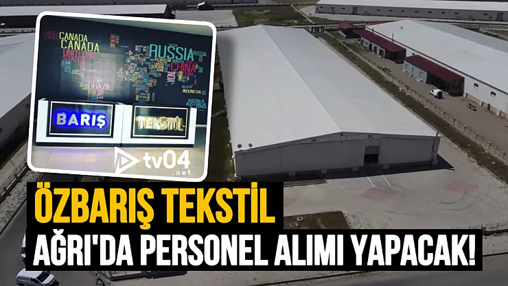 Ağrı'da İstihdam Fırsatı: Özbarış Tekstil, Kadın Personel Alımı Yapacak