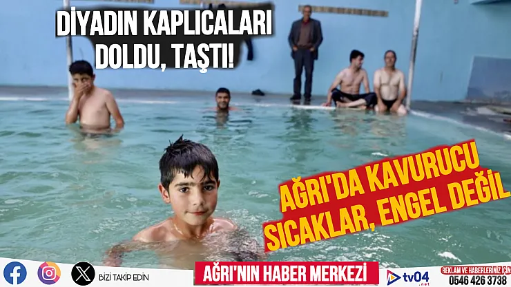 Ağrı'da kavurucu sıcaklar, Diyadin Kaplıcalarına engel olmuyor!
