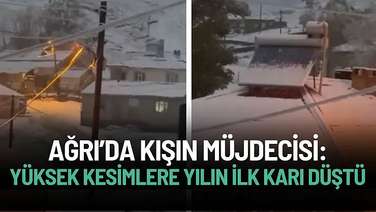 Ağrı'da Kışın Müjdecisi: Yüksek Kesimlere Yılın İlk Karı Düştü!