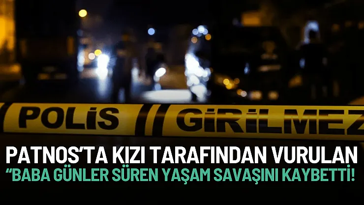 Ağrı'da Kızı Tarafından Vurulan Baba Hayatını Kaybetti