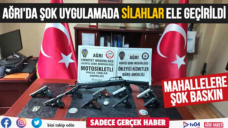 Ağrı'da mahallelerde yapılan şok uygulamada ruhsatsız silahlar ele geçirildi