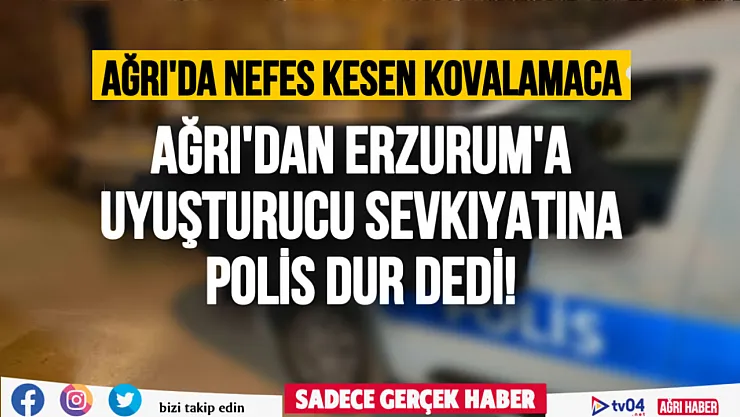 Ağrı'da uyuşturucu tacirleriyle polis arasında kovalamaca yaşandı: 2 gözaltı