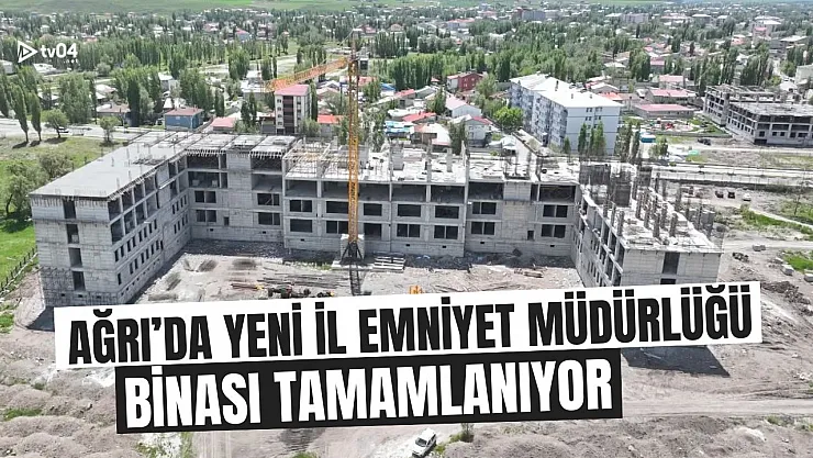 Ağrı'da Yeni İl Emniyet Müdürlüğü Binası Yükseliyor