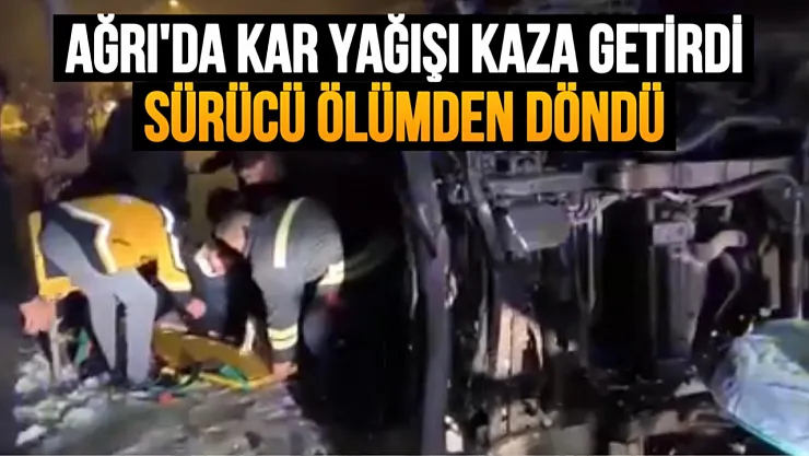 Ağrı'da Yoğun Kar Yağışı Kazaya Neden Oldu: Sürücü Ölümden Döndü