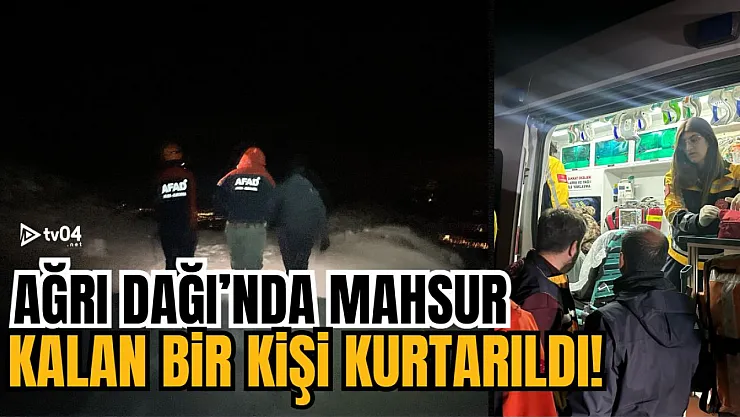 Ağrı Dağı'nda mahsur kalan vatandaş kurtarıldı