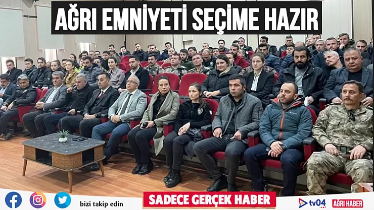 Ağrı İl Emniyet Müdürlüğü, Mahalli İdareler seçimleri için hazır