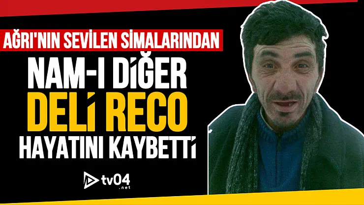 Ağrı'nın Efsane İsimlerinden Reco Hayatını Kaybetti