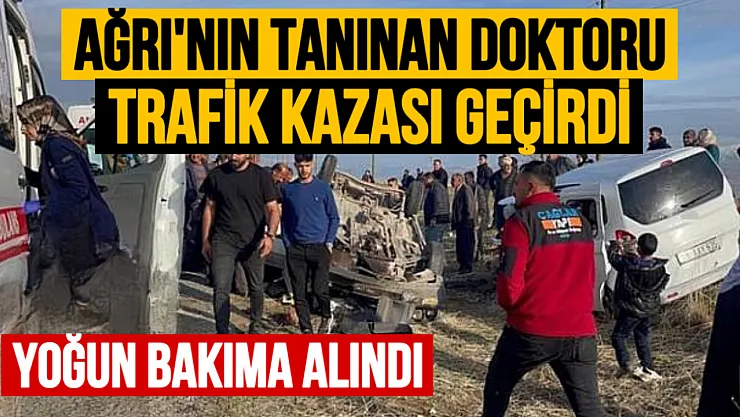 Ağrı'nın tanınan doktorlarından Prof. Dr. Çetin Kotan trafik kazası geçirdi