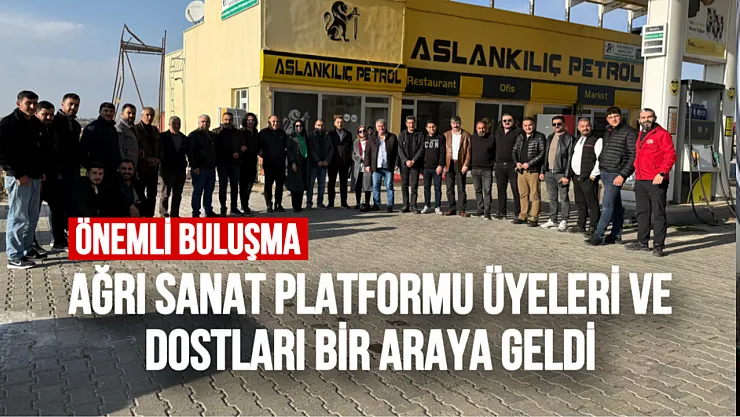 Ağrı Sanat Platformu Üyeleri ve Dostları Buluştu