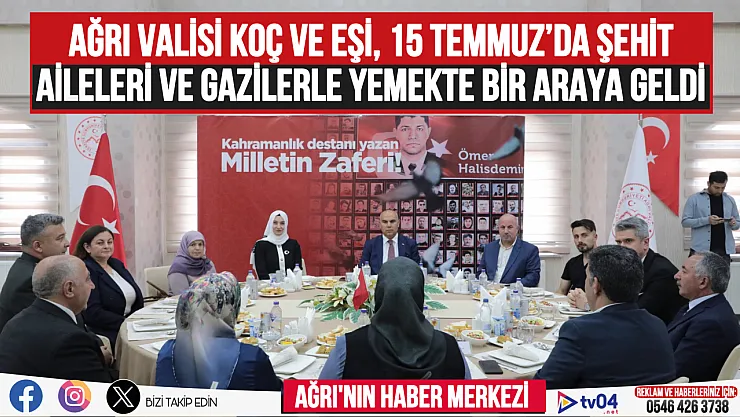 Ağrı Valisi Koç ve eşi, 15 Temmuz'da şehit aileleri ve gazilerle yemekte bir araya geldi