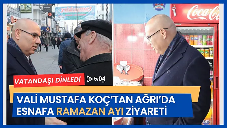 Ağrı Valisi Mustafa Koç'tan Esnafa Ramazan Ayı Ziyareti