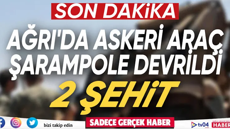 Ağrı'da askeri araç şarampole devrildi: 2 şehit
