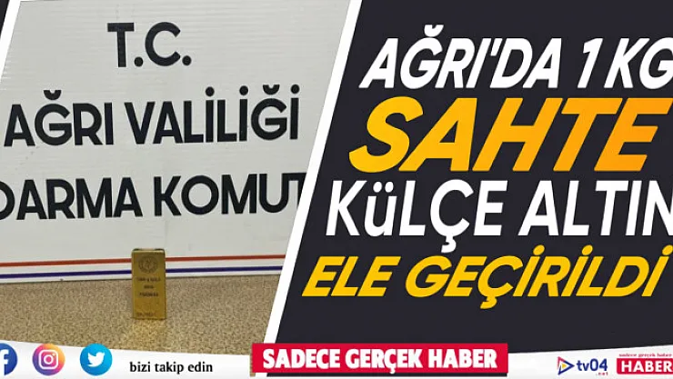 Ağrı'da bir kilogramlık sahte külçe altın ele geçirildi