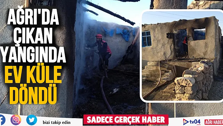 Ağrı'da çıkan yangında müstakil ev küle döndü