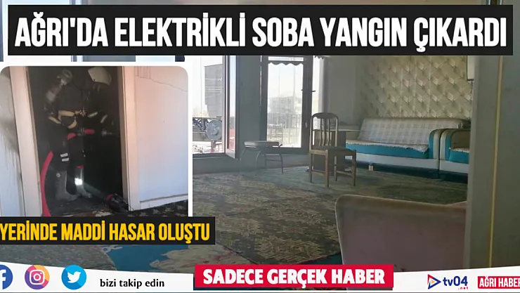 Ağrı'da elektrikli soba yangın çıkardı