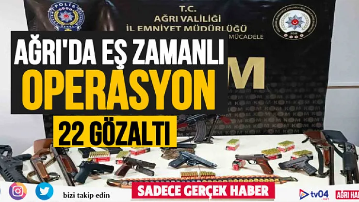 Ağrı'da eş zamanlı operasyon 22 gözaltı