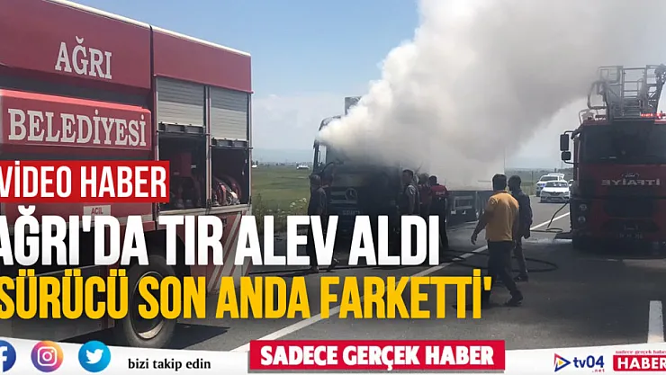 Ağrı'da seyir halindeki tır alev aldı