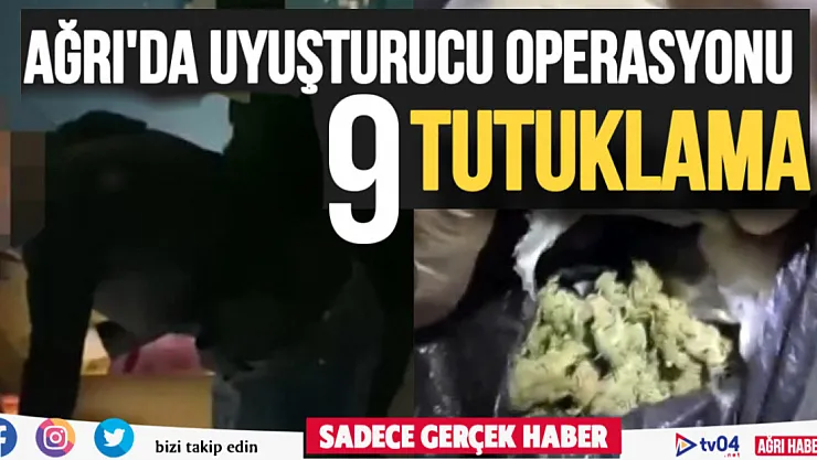 Ağrı'da uyuşturucu operasyonu: 9 tutuklama