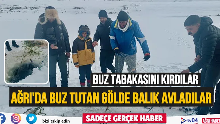 Ağrı'da yüzeyi buz tutan gölde balık avlıyorlar