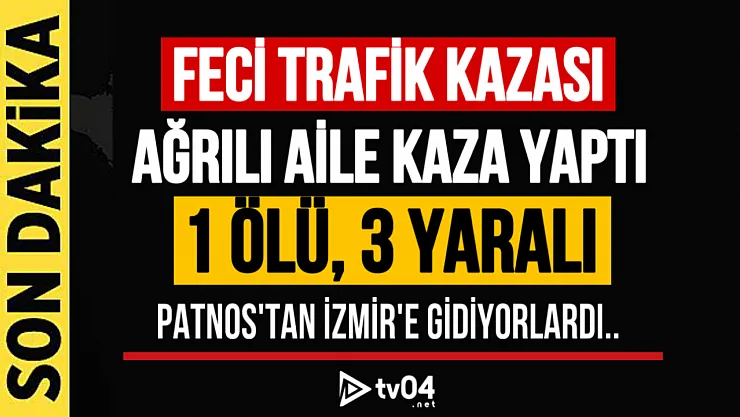 Ağrılı Aile Kaza Yaptı: 1 Ölü, 3 Yaralı