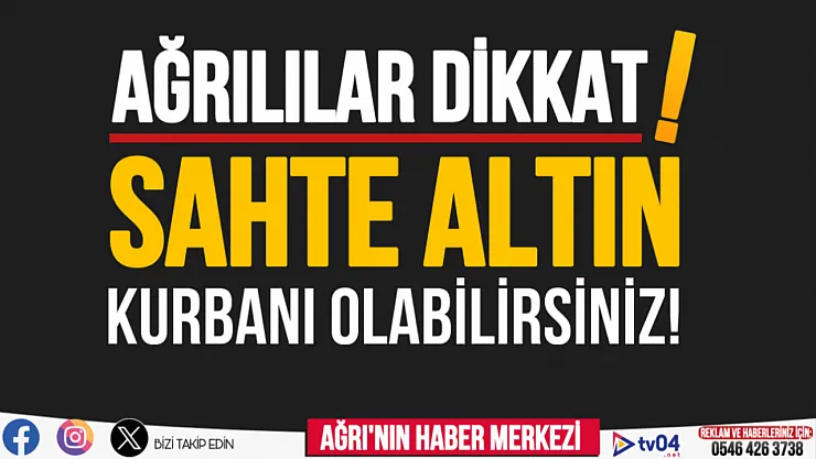Ağrılılar dikkat! Çok sayıda kişi sahte altın mağduru oldu!