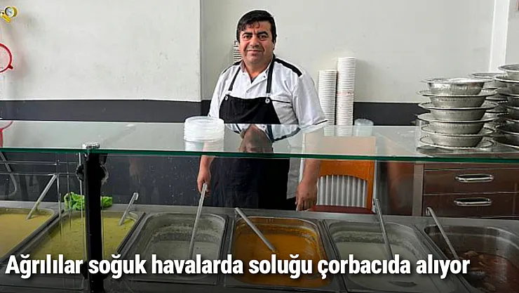 Ağrılılar soğuk havalarda soluğu çorbacıda alıyor