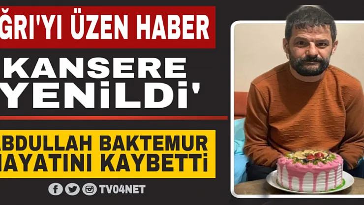 Ağrı'nın renkli siması Abdullah Baktemur hayatını kaybetti