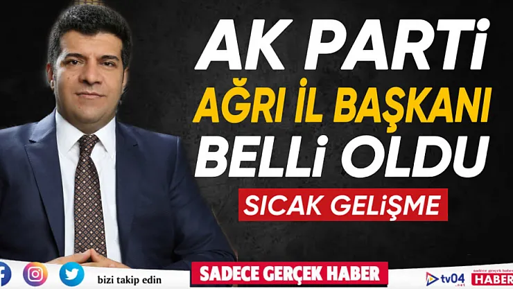 AK Parti Ağrı İş Başkanlığına Orhan Güngör atandı