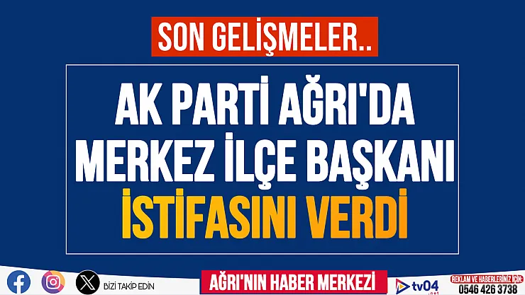 AK Parti Ağrı Merkez İlçe Başkanı Ömer Tahtalı görevinden istifa etti