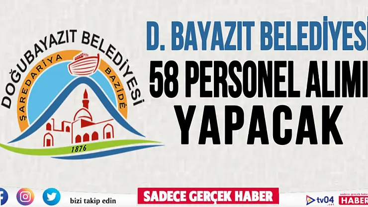 Doğubayazıt Belediyesi 58 yeni personel alımı yapacak